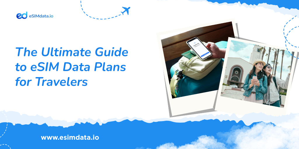 The Ultimate Guide to eSIM Data Plans for Travelers