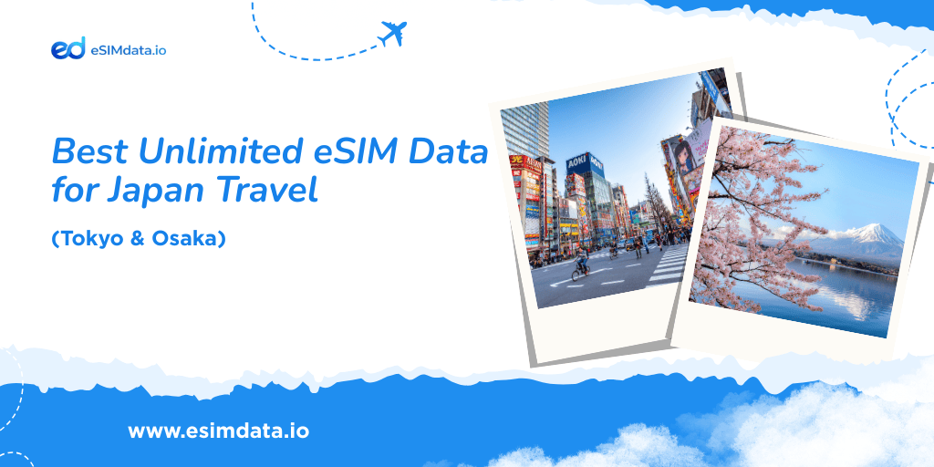 Best Unlimited eSIM Data for Japan Travel (Tokyo & Osaka)