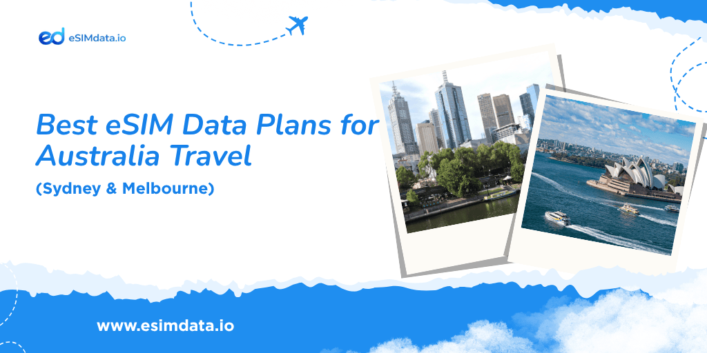 Best eSIM Data Plans for Australia Travel (Sydney & Melbourne)
