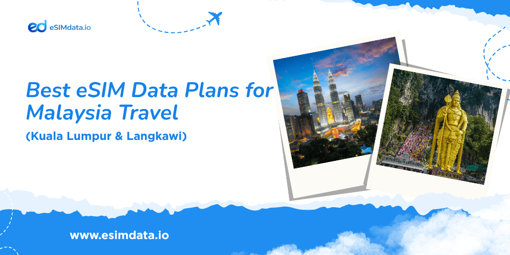 Best eSIM Data Plans for Malaysia Travel (Kuala Lumpur & Langkawi)