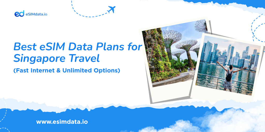 Best eSIM Data Plans for Singapore Travel (Fast Internet & Unlimited Options)