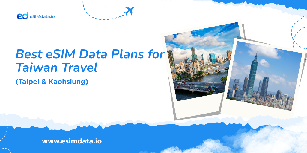 Best eSIM Data Plans for Taiwan Travel (Taipei & Kaohsiung)