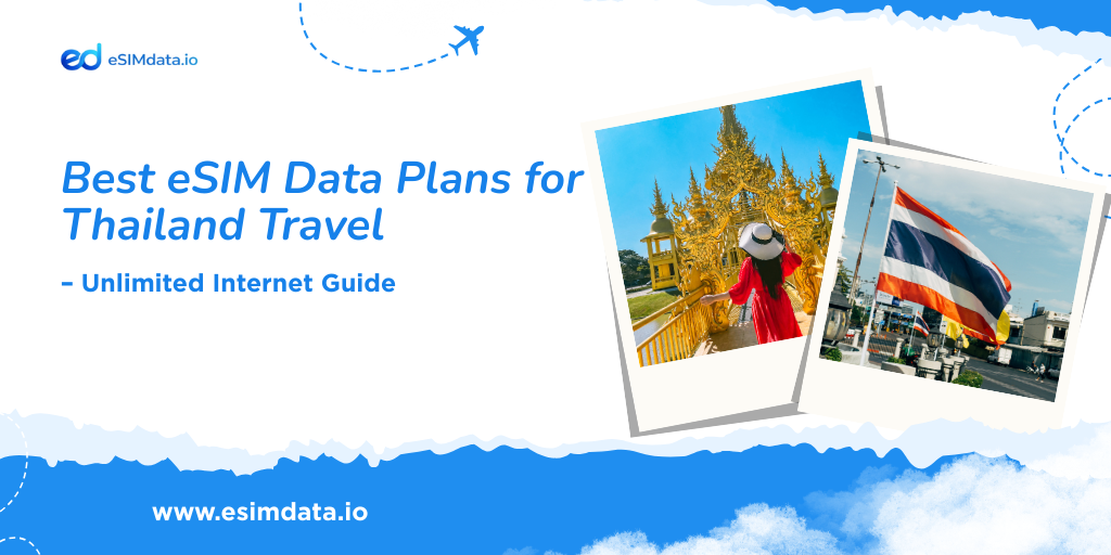 Best eSIM Data Plans for Thailand Travel – Unlimited Internet Guide