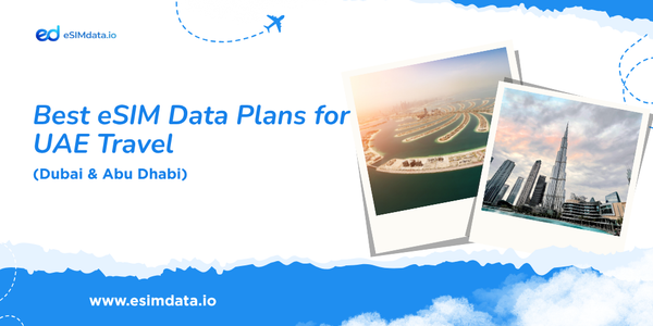 Best eSIM Data Plans for UAE Travel (Dubai & Abu Dhabi)