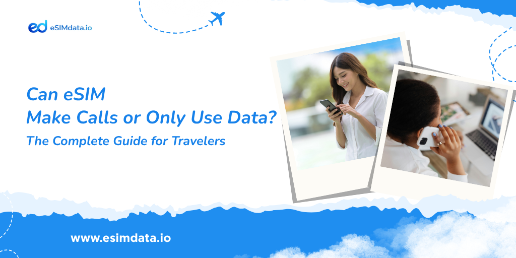 Can eSIM Make Calls or Only Use Data? The Complete Guide for Travelers