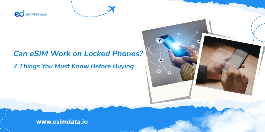 Can eSIM Work on Locked Phones? 7 Things You Must Know Before Buying