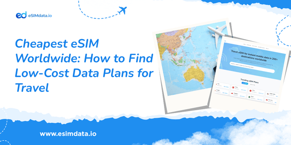 Cheapest eSIM Worldwide: How to Find Low-Cost Data Plans for Travel