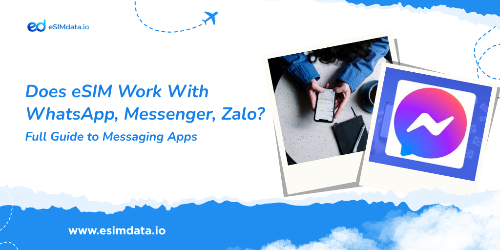 eSIM Messaging Apps: Does eSIM Work With WhatsApp, Messenger, Zalo?