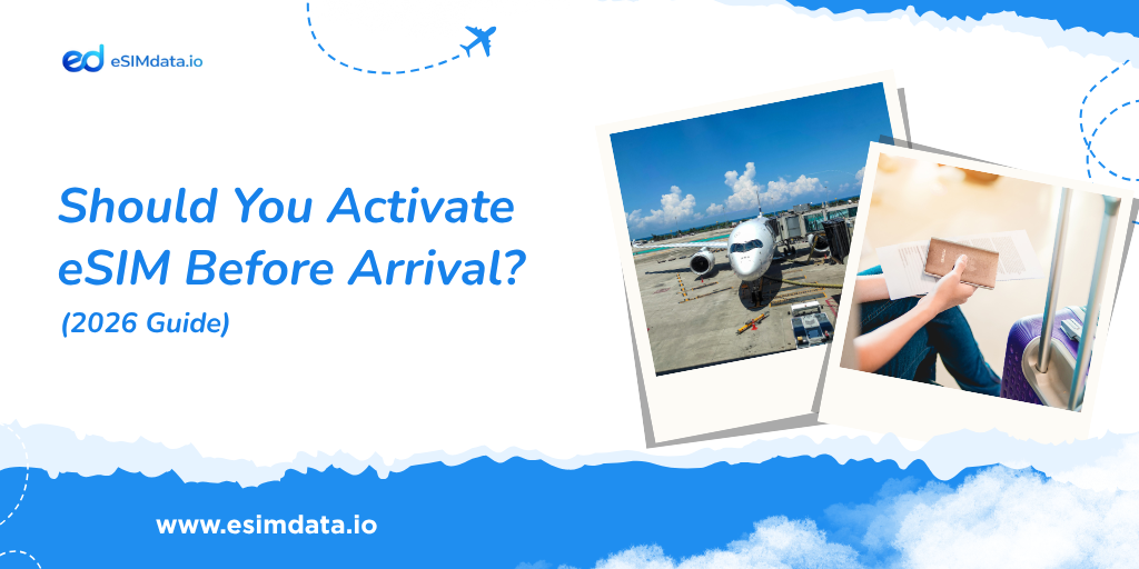 Should You Activate eSIM Before Arrival? (2026 Guide)