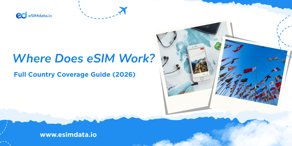 Where Does eSIM Work? Countries, Coverage & Limitations Explained (2026 Guide)