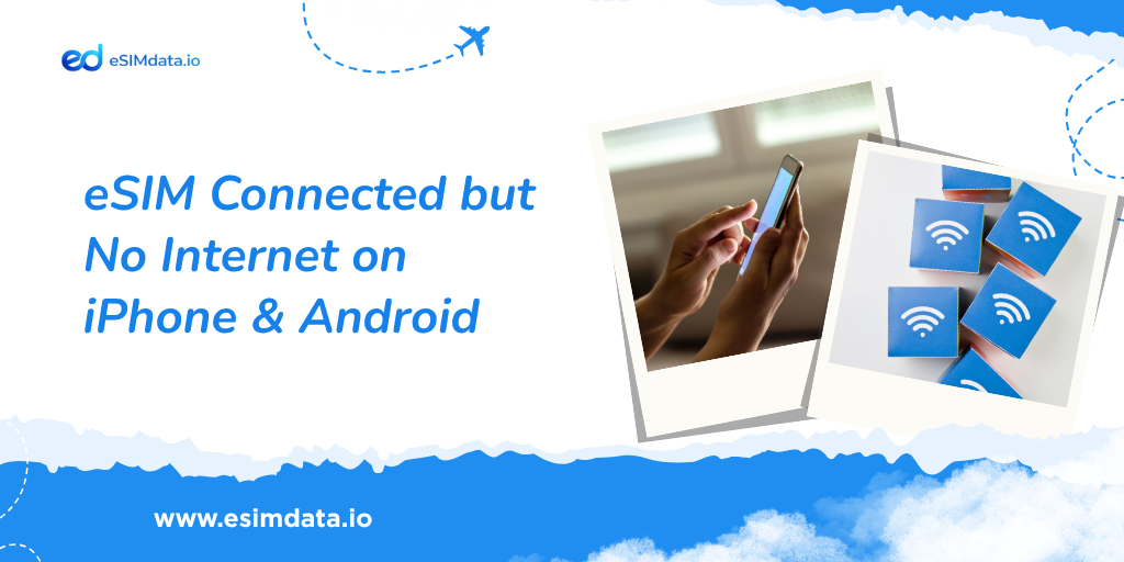 eSIM Connected but No Internet on iPhone & Android