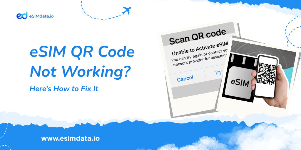 eSIM QR Code Not Working? Here’s How to Fix It