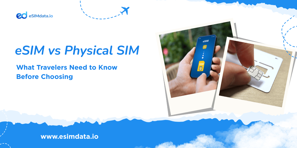 eSIM vs Physical SIM: Which Is Better for International Travel?